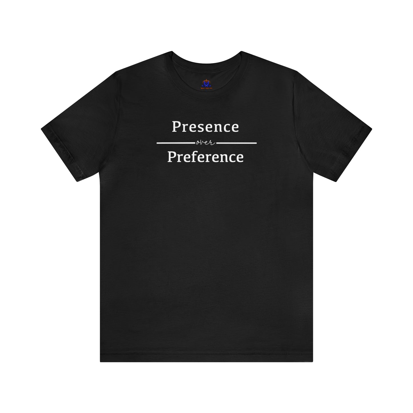 Presence Over Preference (Available in more colors)