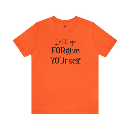 FORgive YOUrself-(Available in more colors)