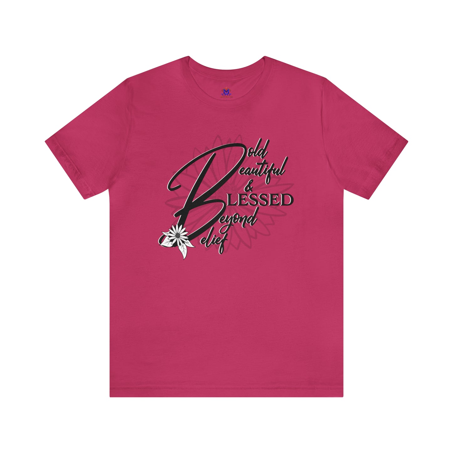Bold Beautiful & Blessed Beyond Belief-(Available in more colors)