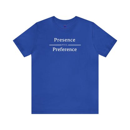 Presence Over Preference (Available in more colors)