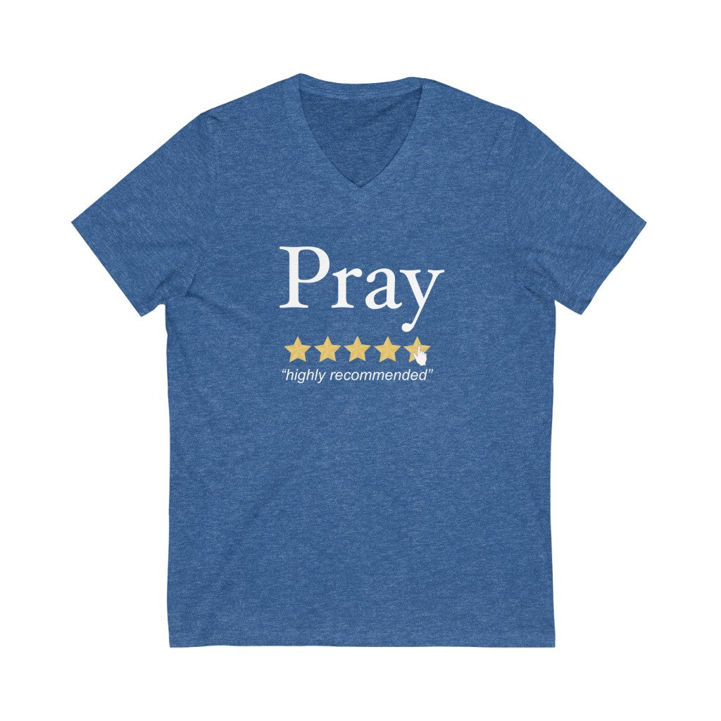 Pray Highly Recommended: Unisex V-Neck (Available in more colors)